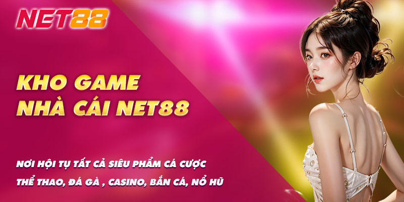 Tận hưởng những phút giây nghẹt thở cùng sòng bạc Net88